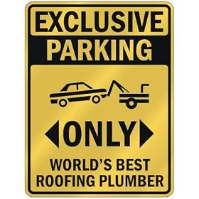 EXCLUSIVE PARKING " ONLY WORLD'S BEST ROOFING PLUMBER " PARKING SIGN OCCUPATIONS