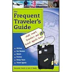 Frequent Traveler's Guide: What Smart Travelers and Travel Agents Know