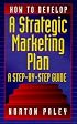 How to Develop a Strategic Marketing Plan: A Step-By-Step Guide