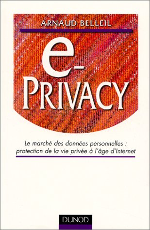 e-privacy. Le marché des données personnelles : protection de la vie privée à l'âge d'Internet francais e-privacy. Le marché des données personnelles : protection de la vie privée à l'âge d'Internet francais