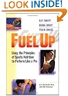 Fuel Up : Using the Principles of Sports Nutrition to Train Like a Pro