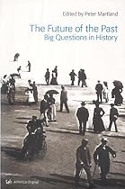 The Future of the Past: Big Questions in History (Pimlico)