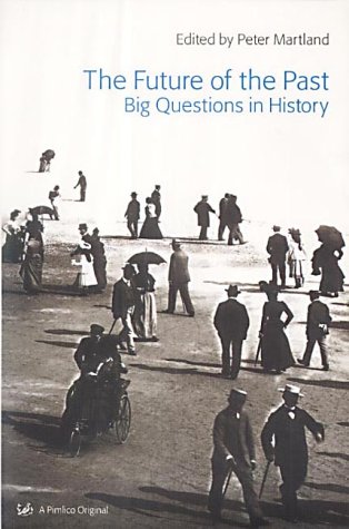 The Future of the Past: Big Questions in History (Pimlico)