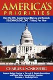 Americas Priorities: How the U.S. Government Raises and Spends $3,000,000,000,000 (Trillion) Per Year
