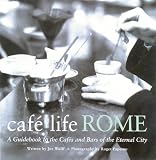 Café Life Rome: A Guidebook to the Cafes and Bars of the Eternal City