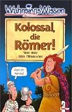 Kolossal, die R&ouml;mer! - Terry Deary, Freya Stephan-K&uuml;hn, Freya Stephan- K&uuml;hn