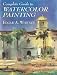 Complete Guide to Watercolor Painting