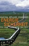 Energiesicherheit: Die neue Vermessung der Welt - Sascha M�ller-Kraenner