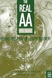 The Real AA: Behind the Myth of 12-Step Recovery Ken Ragge