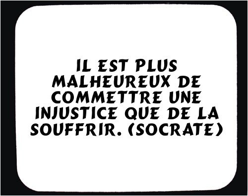 Cover image : Il est plus malheureux de commettre une injustice que de la souffrir. (Socrate) tapis de souris décoré
