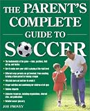 Cover of The Parent's Complete Guide to Soccer by Joe Provey 0761516972