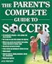 The Parent's Complete Guide to Soccer