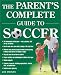 The Parent's Complete Guide to Soccer