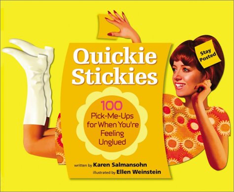Quickie Stickies: 100 Pick-Me-Ups for When You're Feeling Unglued Quickie Stickies: 100 Pick-Me-Ups for When You're Feeling Unglued