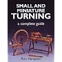 Small and Miniature Turning: A Complete Guide