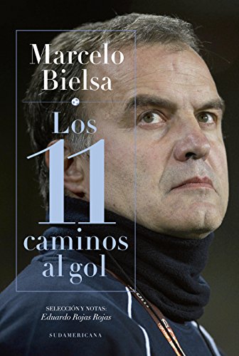 Marcelo Bielsa. Los 11 caminos al gol (Spanish Edition)