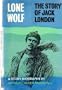 Lone Wolf : The Story of Jack London (A Story Biography)