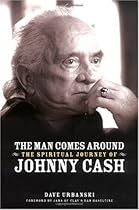 The Man Comes Around: The Spiritual Journey of Johnny Cash The Man Comes Around: The Spiritual Journey of Johnny Cash