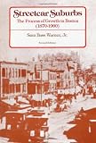 Streetcar Suburbs: The Process of Growth in Boston, 1870-1900, Second Edition (208p)
