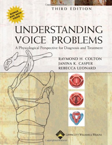 Understanding Voice Problems: A Physiological Perspective for Diagnosis and Treatment (UNDERSTANDING VOICE PROBLEMS: PHYS PERSP/ DIAG & TREATMENT)