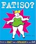 Fat! So? Because You Don't Have to Apologize for Your Size