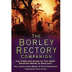 The Borley Rectory Companion: The Complete Guide to 'The Most Haunted House in England'