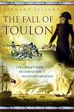 The Fall of Toulon: The Royal Navy and the Royalist Last Stand Against the French Revolution