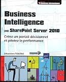 Business Intelligence avec SharePoint Server 2010 - Créez un portail décisionnel et pilotez la performance