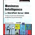 Business Intelligence avec SharePoint Server 2010 - Cr�ez un portail d�cisionnel et pilotez la performance