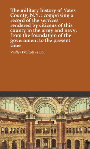 The military history of Yates County, N.Y. : comprising a record of the services rendered by citizens of this county in the army and navy, from the foundation of the government to the present time