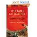The Rule of Empires: Those Who Built Them, Those Who Endured Them, and Why They Always Fall