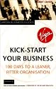 Kick-start Your Business: 100 Days to a Leaner, Fitter Organisation (Virgin Business Guides)