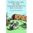 Every Day Life in the Massachusetts Bay Colony by  George Francis Dow