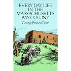 Click here to buy Every Day Life in the Massachusetts Bay Colony by  George Francis Dow.