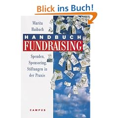 Handbuch Fundraising: Spenden, Sponsoring, Stiftungen in der Praxis