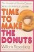 Time to Make the Donuts: The Founder of Dunkin Donuts Shares an American Journey