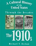 A Cultural History of the United States Through the Decades - The 1910s (A Cultural History of the United States Through the Decades)