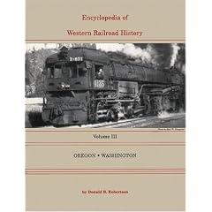 Encyclopedia of Western Railroad History Vol. III: Oregon and Washington (Encyclopedia of Western Railroad History)