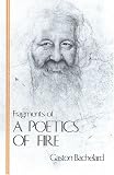 Fragments of a Poetics of Fire (Bachelard Translation Series)