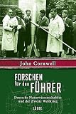 Forschen f�r den F�hrer. Deutsche Naturwissenschaftler und der zweite Weltkrieg - John Cornwell
