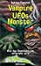 Vampire, UFOs, Monster. Wie das Unerkl&Atilde;&curren;rliche erforscht wird. ( Ab 11 J.).
