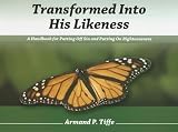 Transformed Into His Likeness: A Handbook for Putting Off Sin and Putting on Righteousness
