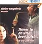 Stolen Snapshots Presents: Things to Do with Beer Bottles