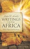 John G. Lakes Writings From Africa