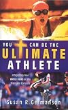 You Can Be The Ultimate Athlete!