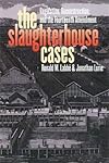 The Slaughterhouse Cases: Regulation, Reconstruction, And the Fourteenth Amendment (Landmark Law Cases and American Society)