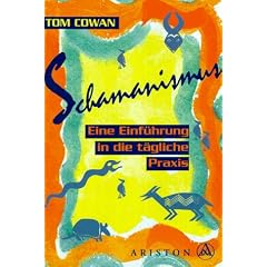 Schamanismus - Eine Einf�hrung in die t�gliche Praxis
