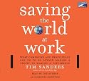Saving the World at Work, Narrated By Tim Sanders, 7 Cds [Complete & Unabridged Audio Work]