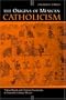 The Origins of Mexican Catholicism: Nahua Rituals and Christian Sacraments in Sixteenth-Century Mexico (History, Languages, and Cultures of the Spanish and Portuguese Worlds)