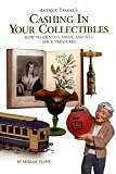 Antique Trader's Cashing in Your Collectibles: How to Identify, Value and Sell Your Treasures